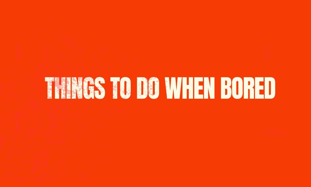 Things to Do When Bored